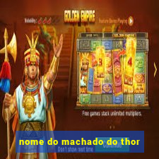 nome do machado do thor